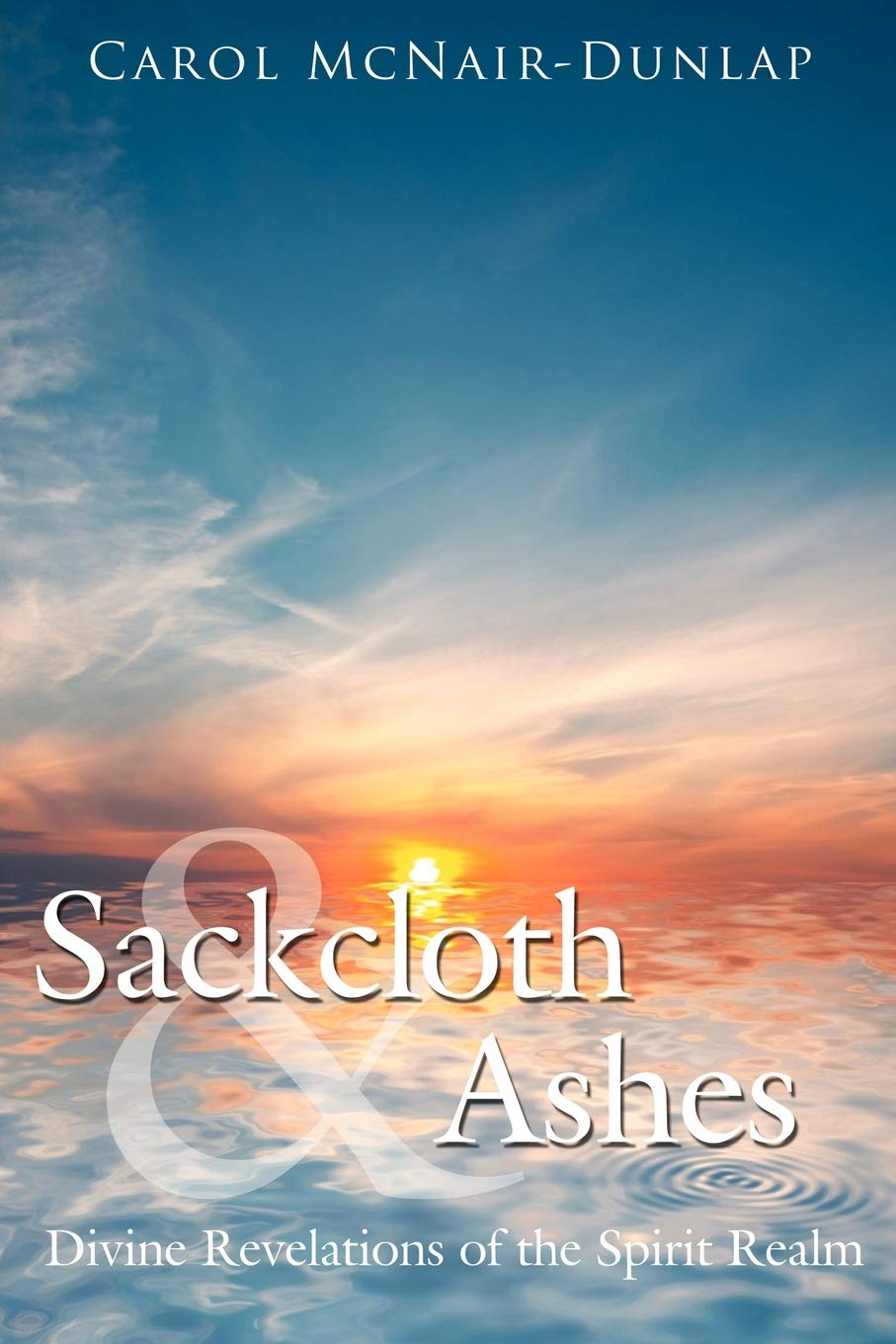 Sackcloth and Ashes: Divine Revelations of the Spirit Realm Books