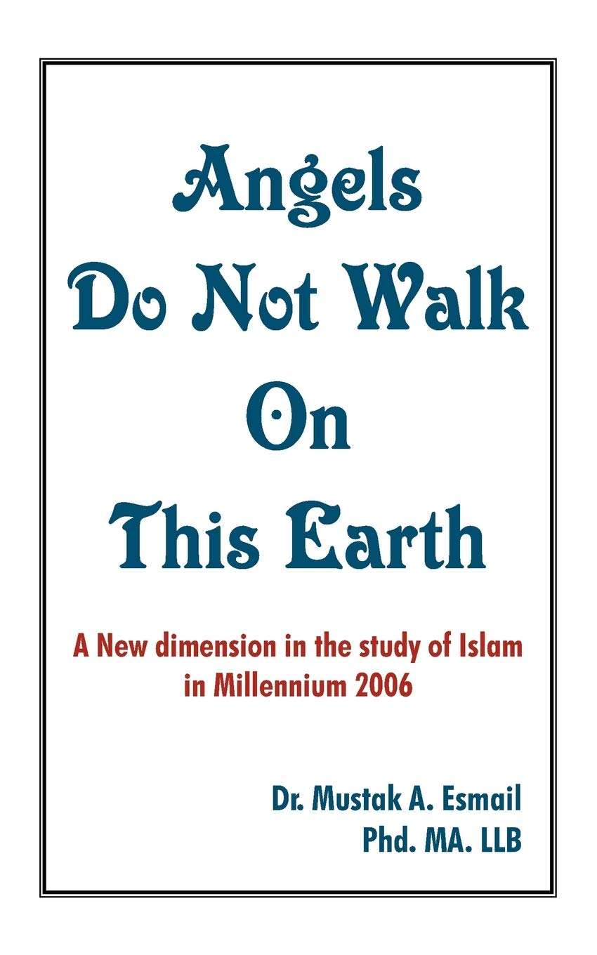 Angels Do Not Walk On This Earth: A New dimension in the study of Islam in Millennium 2006 Religion & Esotericism