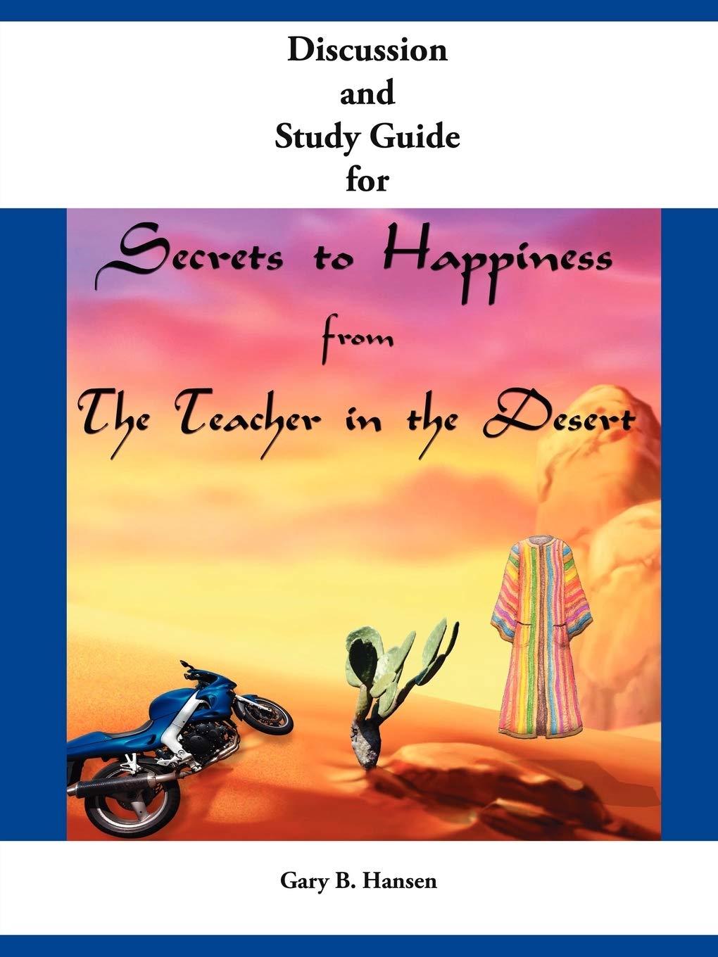 Discussion and Study Guide for Secrets to Happiness from the Teacher in the Desert Books
