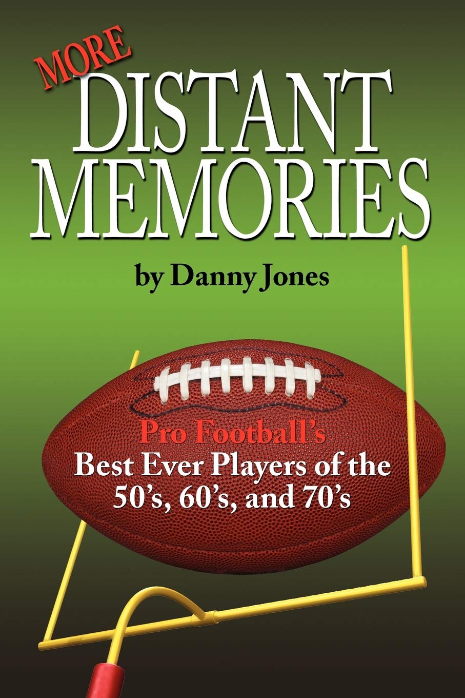 More Distant Memories: Pro Football's Best Ever Players of the 50's, 60's, and 70's Camping & Survival