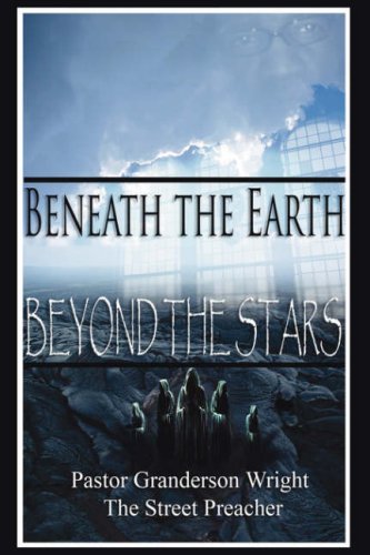 Beneath the Earth - Beyond the Stars: Pastor Granderson Wright, the Street Preacher Religion & Esotericism