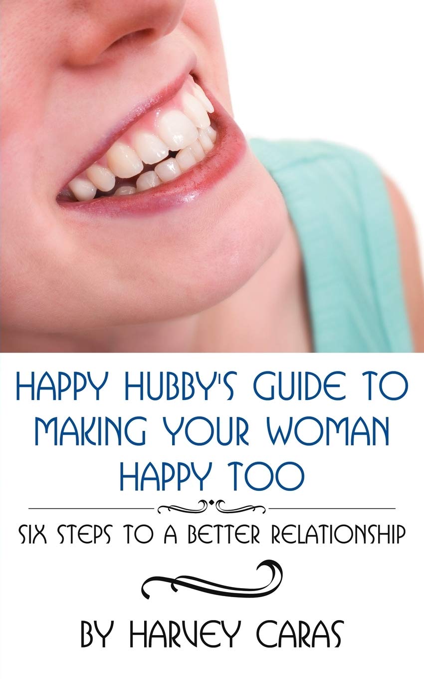 Happy Hubby's Guide To Making Your Woman Happy Too: Six Steps to a Better Relationship Books