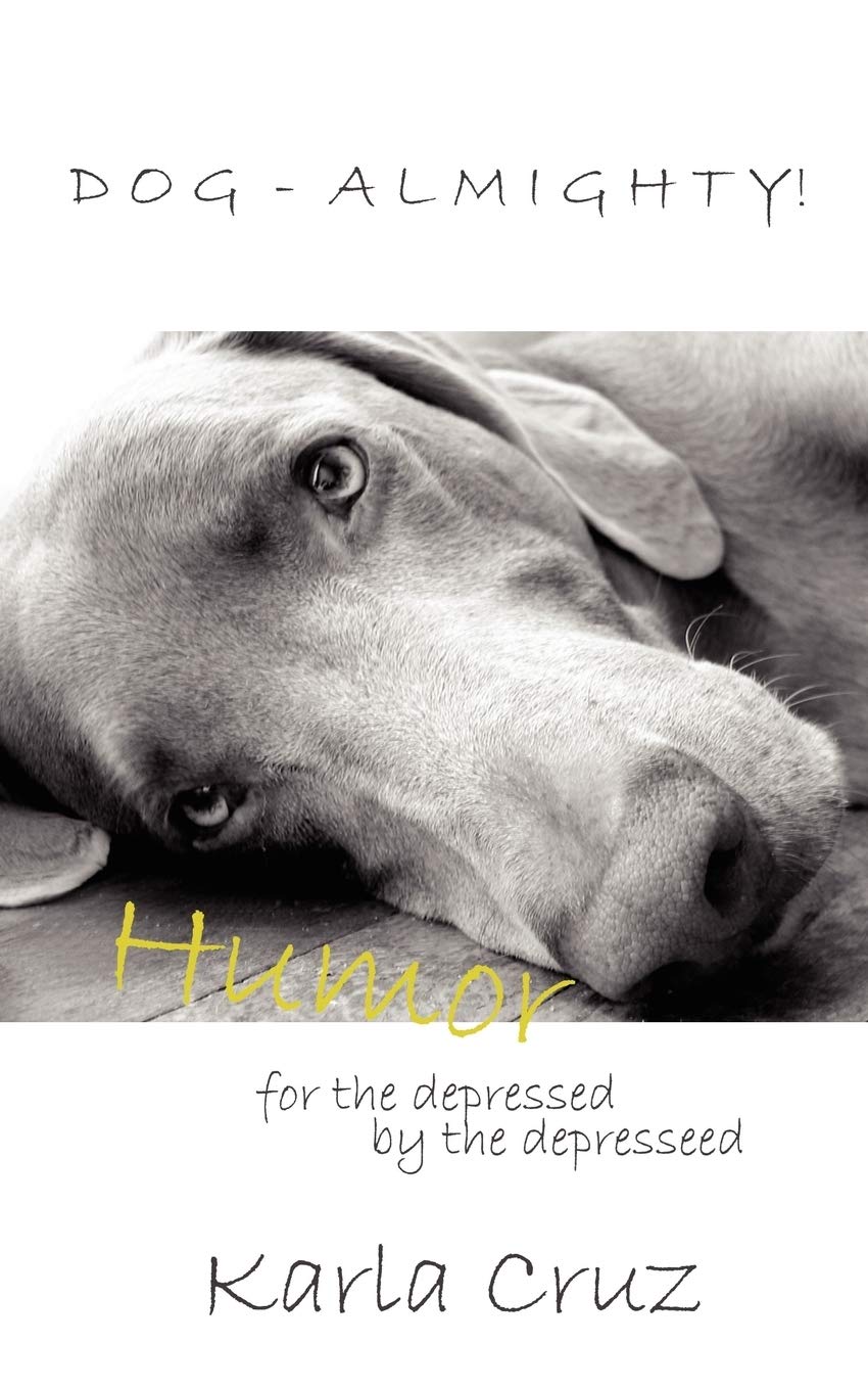 Dog-Almighty!: Humor for the Depressed by the Depressed Books
