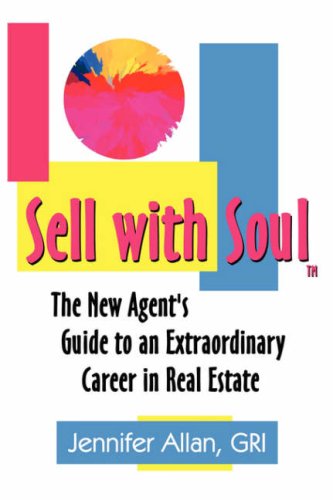 Sell With Soul: The New Agent's Guide to an Extraordinary Career in Real Estate Reference Books