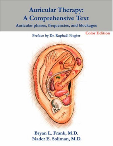 Auricular Therapy: Auricular Phases, Frequencies, and Blockages: Color Edition: A Comprehensive Text Color Edition: Auricular Phases, Frequencies, and Blockages Medicine