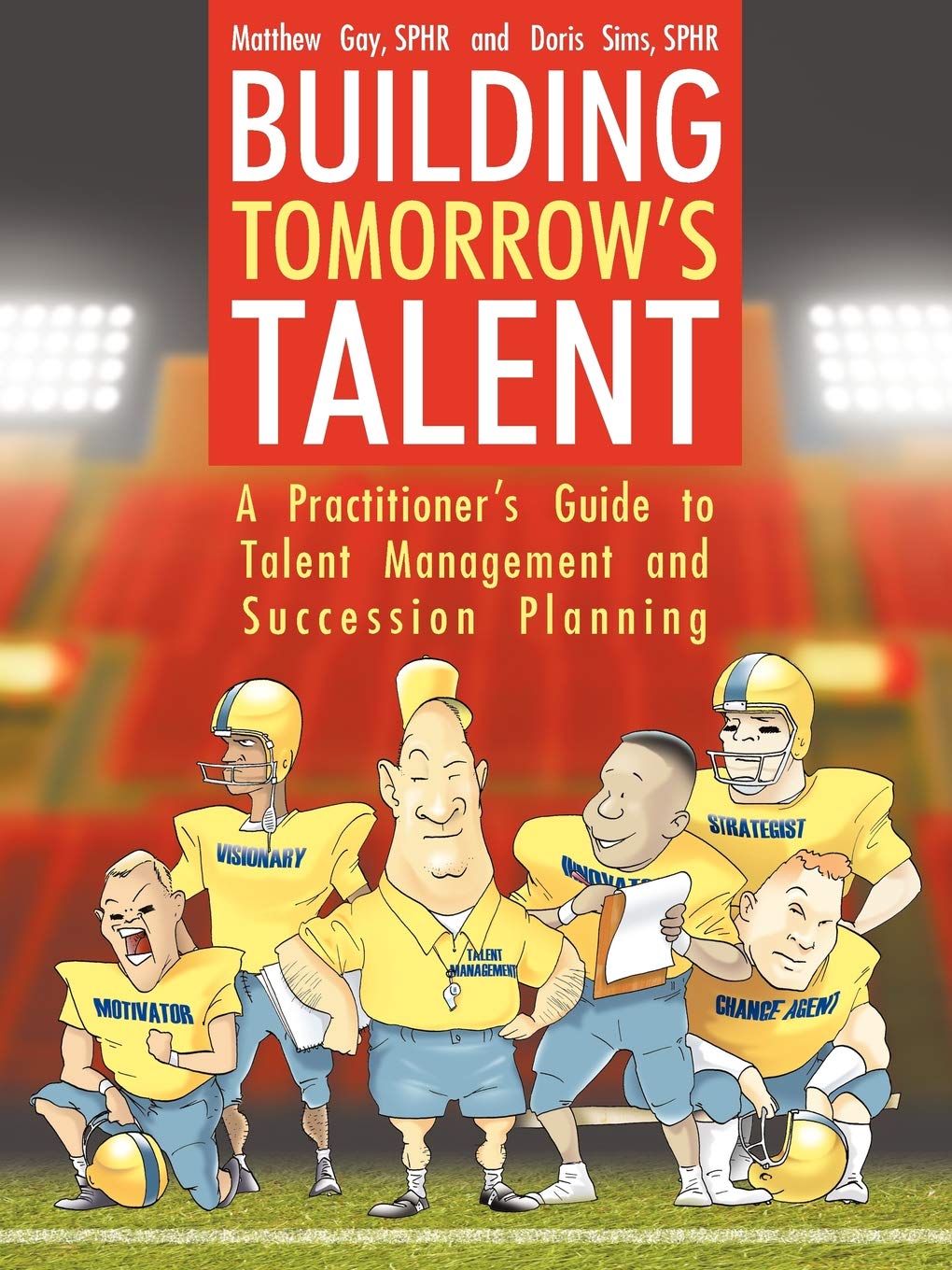 Building Tomorrow's Talent: A Practitioner's Guide to Talent Management and Succession Planning Business, Finance & Career