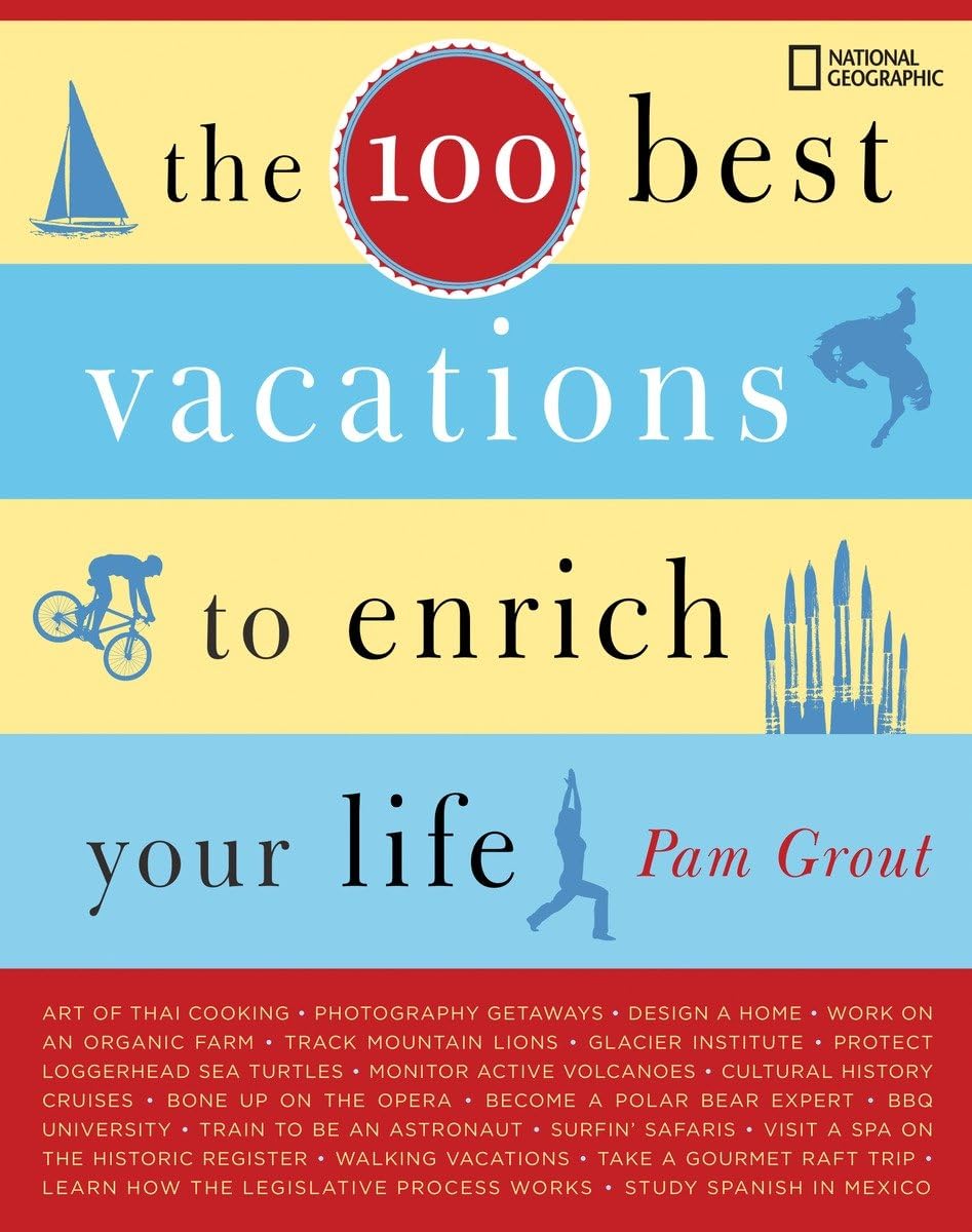 The 100 Best Vacations to Enrich Your Life Leisure, Home & Garden