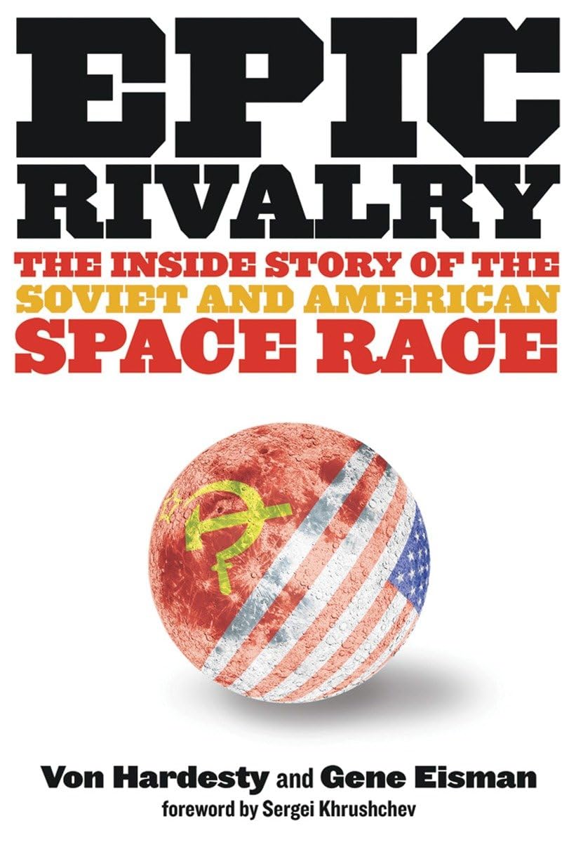 Epic Rivalry: The Inside Story of the Soviet and American Space Race Business & Technology