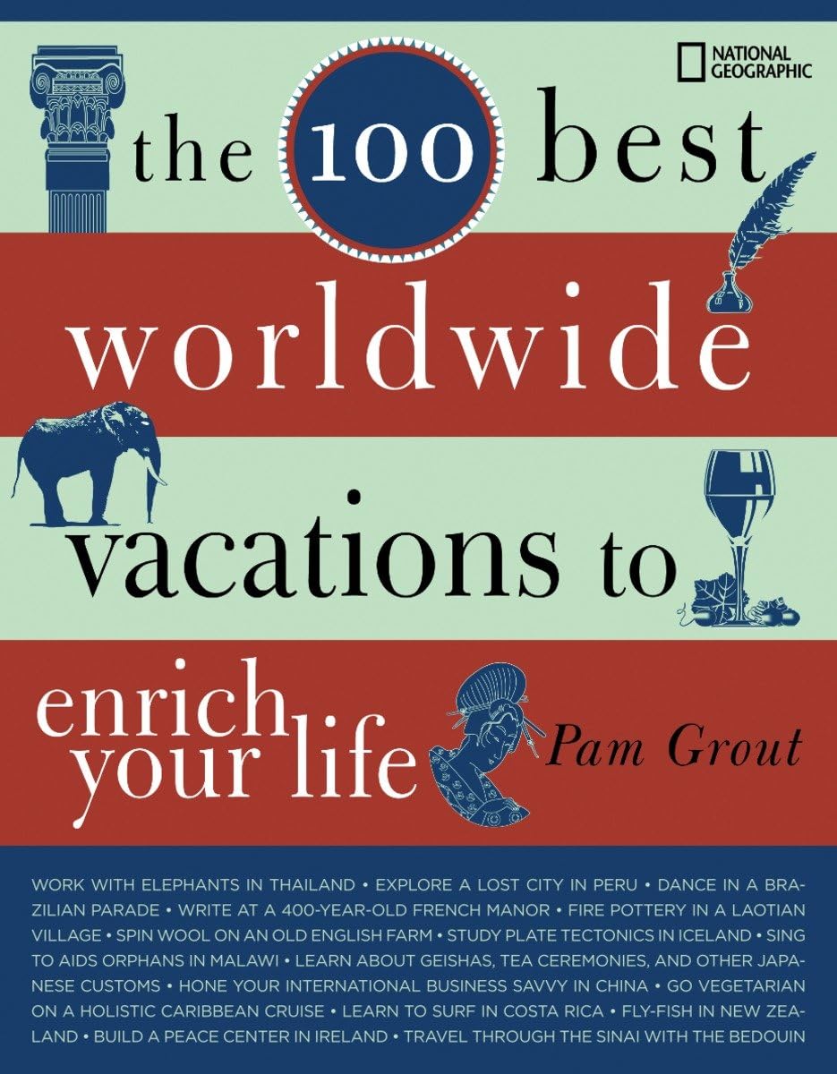 The 100 Best Worldwide Vacations to Enrich Your Life Leisure, Home & Garden