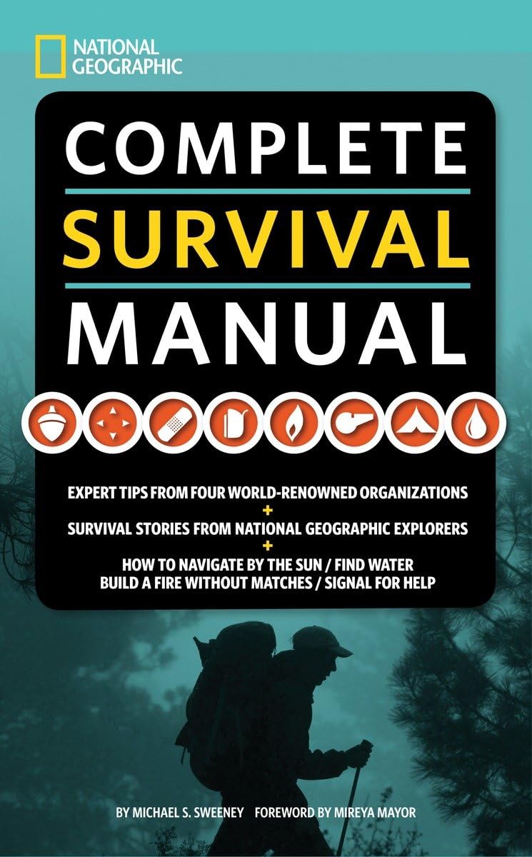 National Geographic Complete Survival Manual: Expert Tips from Four World-Renowned Organizations, Survival Stories from National Geographic Explorers, and More Sports