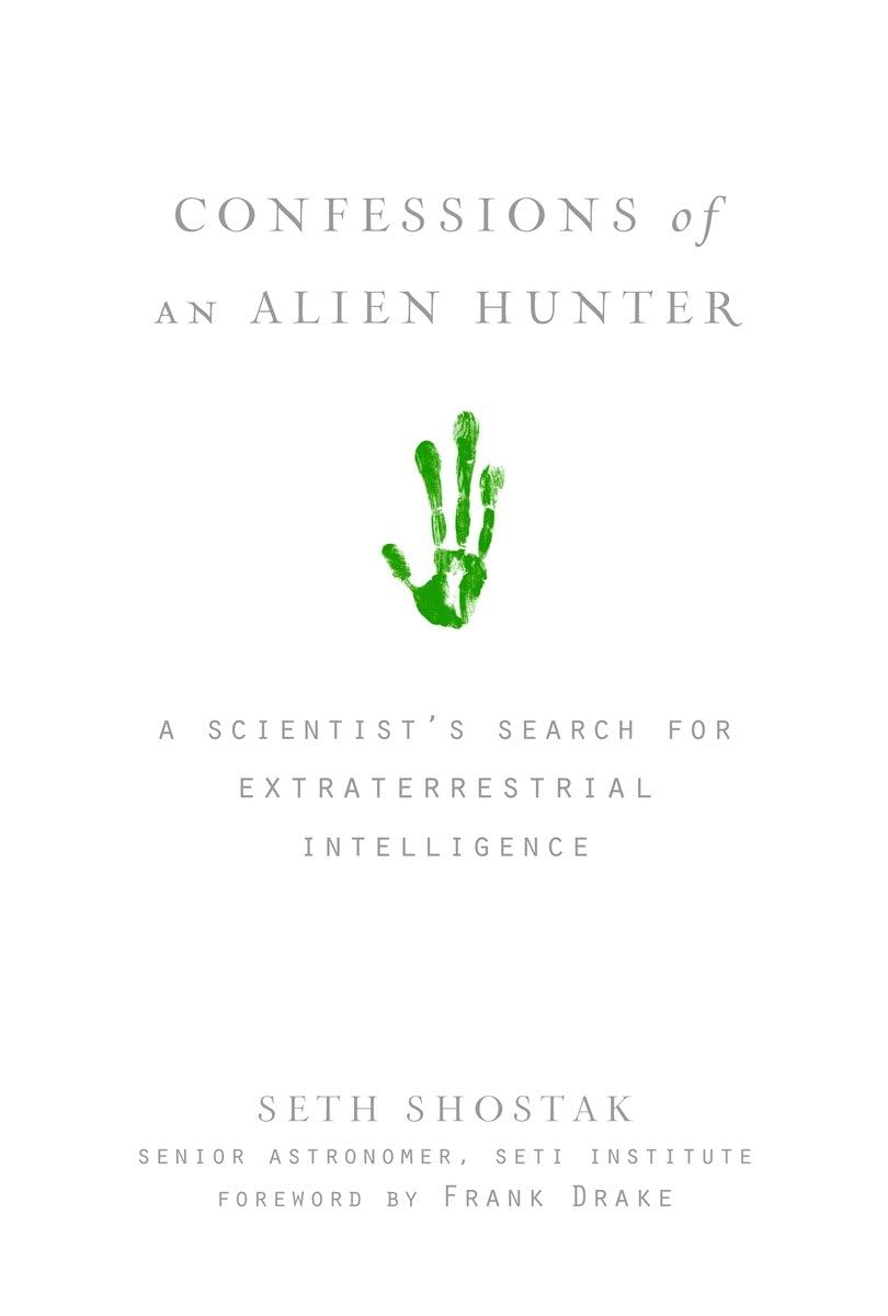 Confessions of an Alien Hunter: A Scientist's Search for Extraterrestrial Intelligence Science