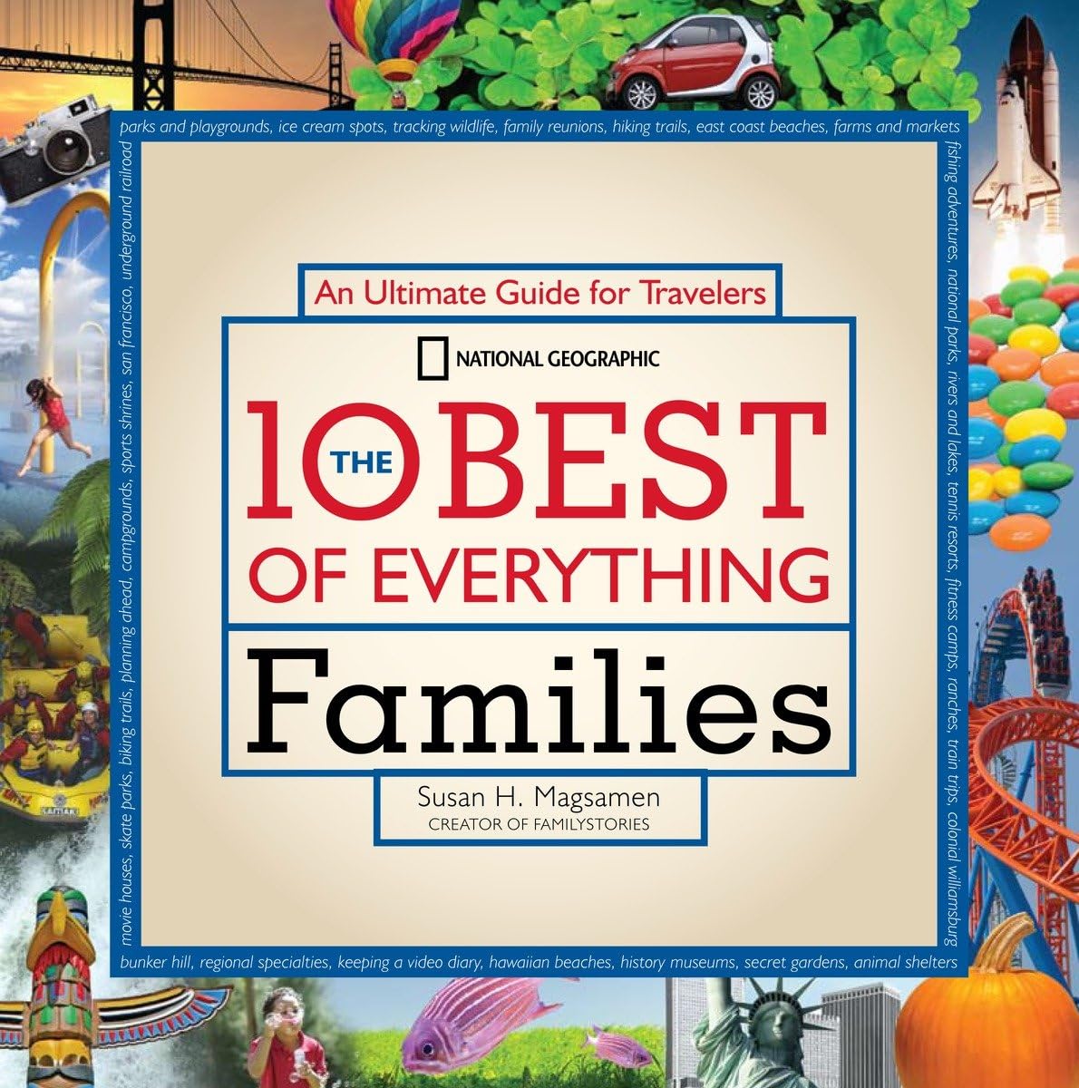 The 10 Best of Everything Families: An Ultimate Guide for Travelers (National Geographic the Ten Best of Everything) Leisure, Home & Garden