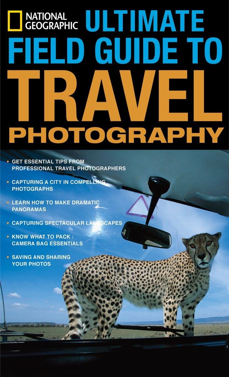 National Geographic Ultimate Field Guide to Travel Photography (National Geographic Photography Field Guides) Travel Books