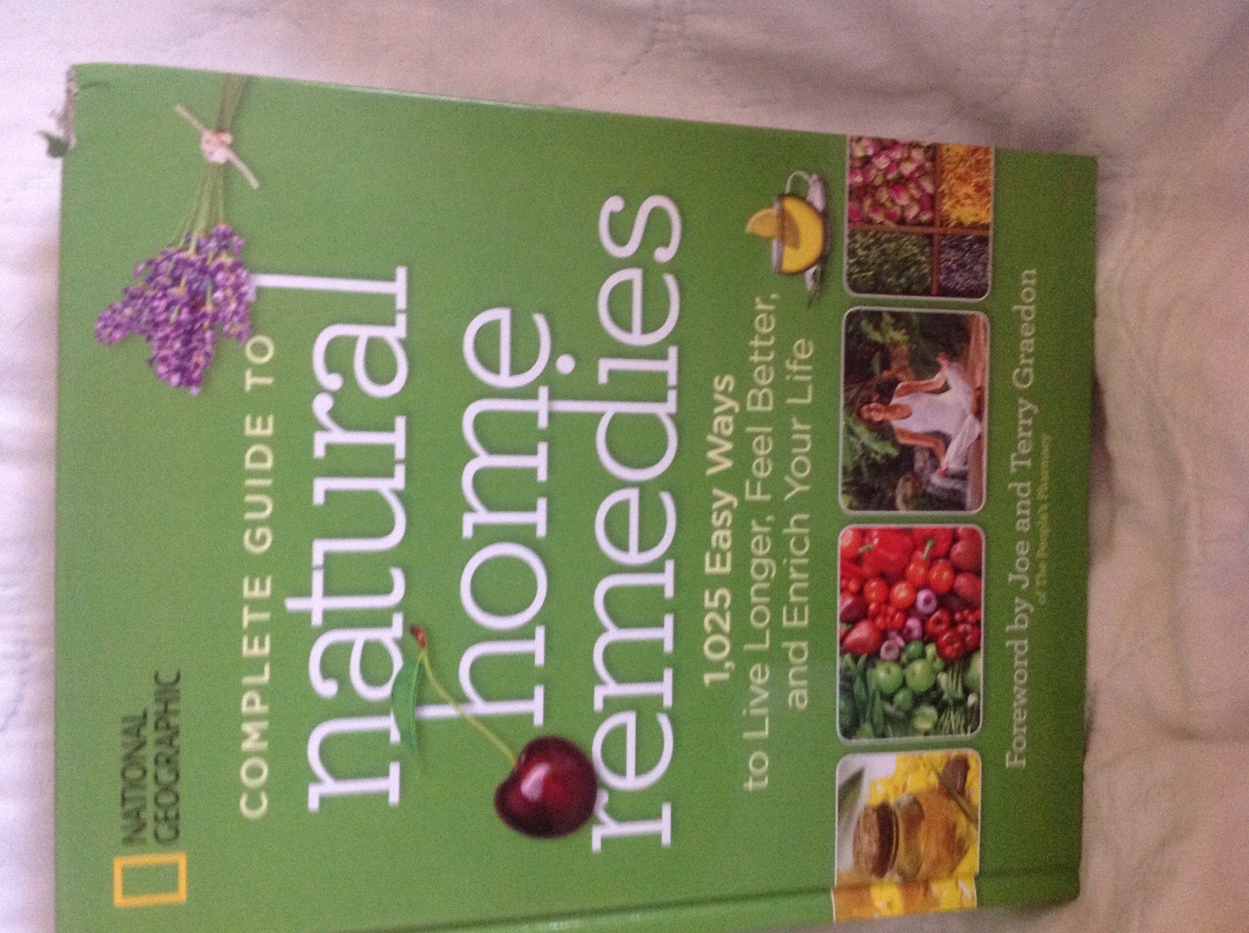 National Geographic Complete Guide to Natural Home Remedies: 1,025 Easy Ways to Live Longer, Feel Better, and Enrich Your Life Health, Nutrition & Fitness