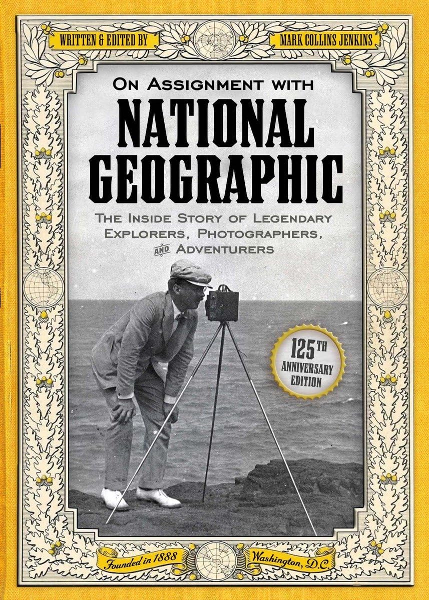 On Assignment with National Geographic: The Inside Story of Legendary Explorers, Photographers, and Adventurers Social Sciences