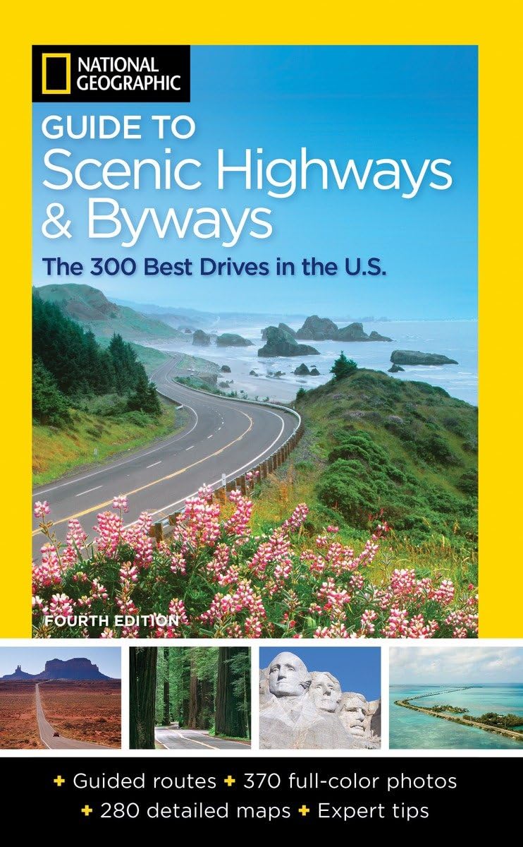 National Geographic Guide to Scenic Highways and Byways: The 300 Best Drives in the U.S. Leisure, Home & Garden