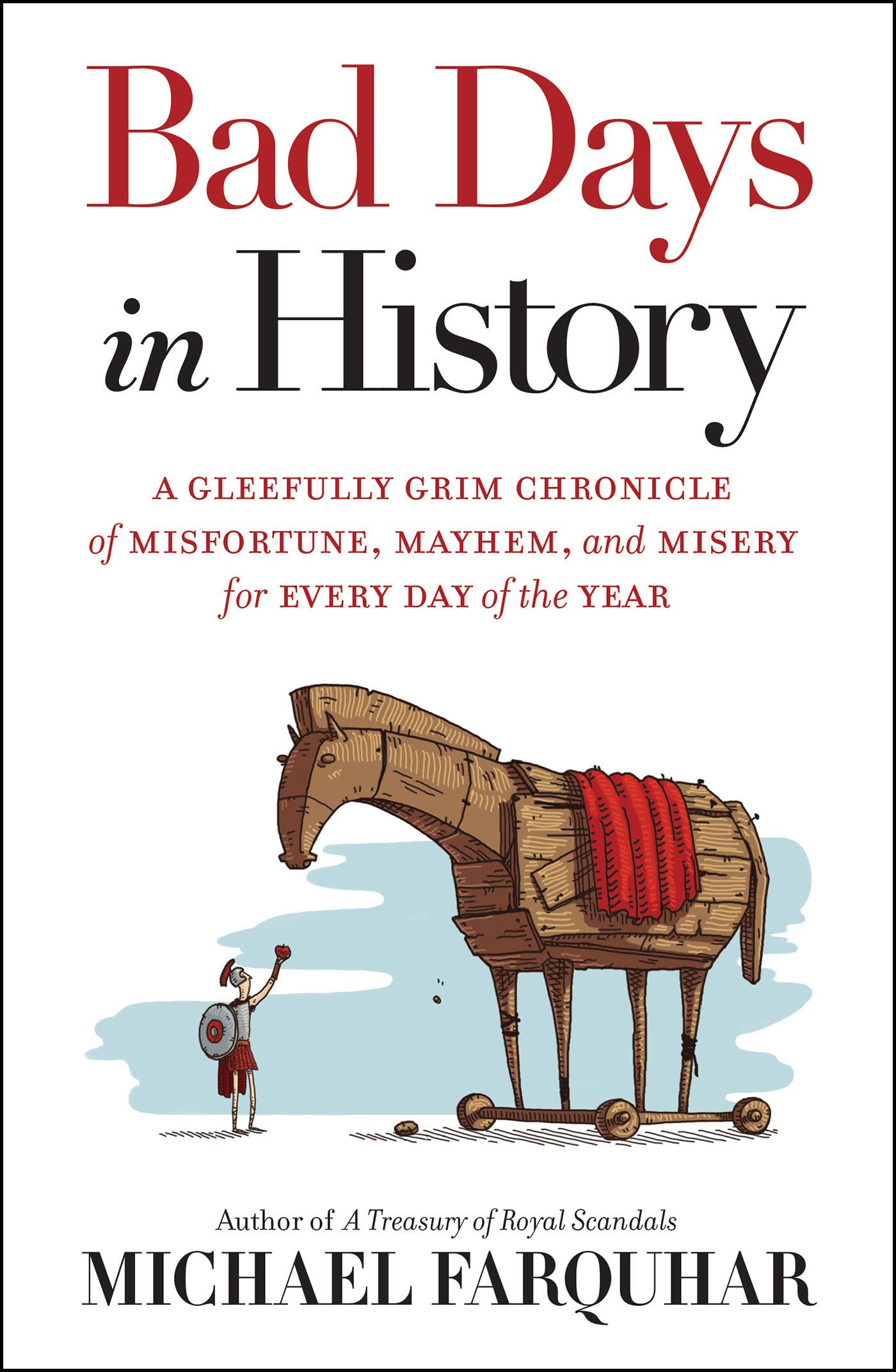 Bad Days in History: A Gleefully Grim Chronicle of Misfortune, Mayhem, and Misery for Every Day of the Year book