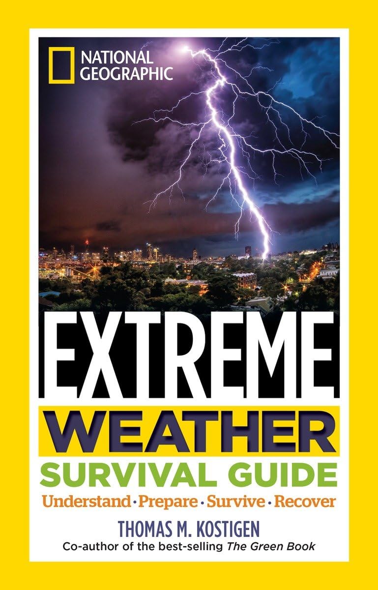 National Geographic Extreme Weather Survival Guide: Understand, Prepare, Survive, Recover Social Sciences