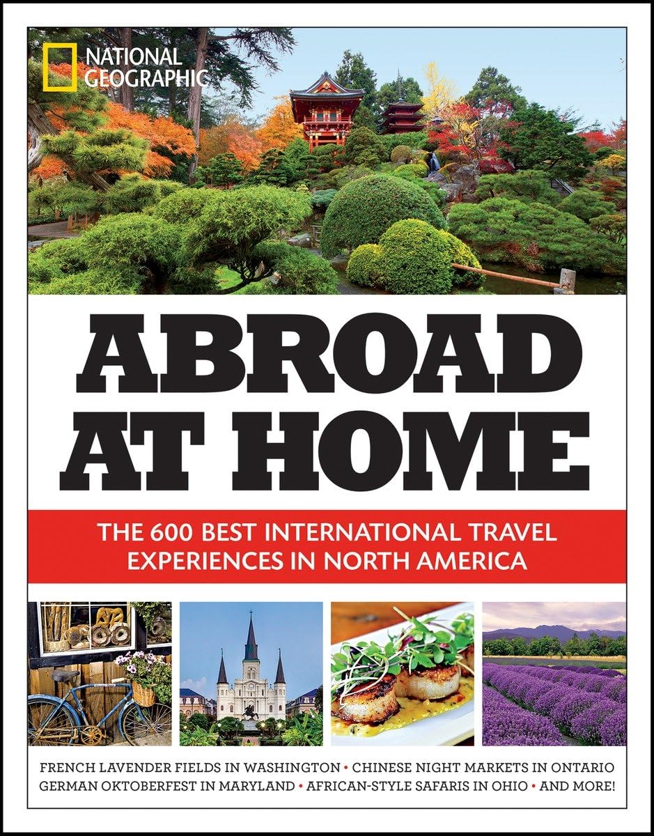 Abroad at Home: The 600 Best International Travel Experiences in North America Leisure, Home & Garden