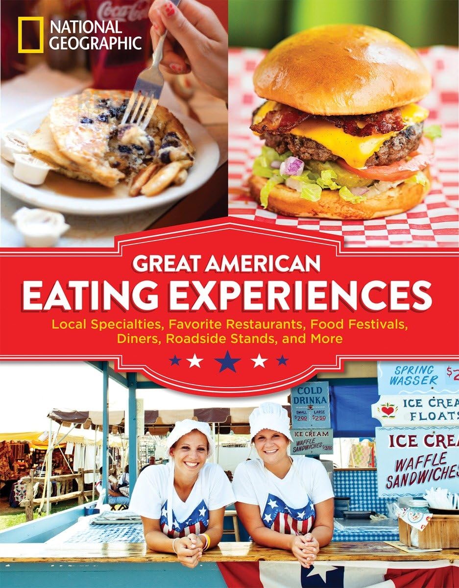 Great American Eating Experiences: Local Specialties, Favorite Restaurants, Food Festivals, Diners, Roadside Stands, and More Leisure, Home & Garden