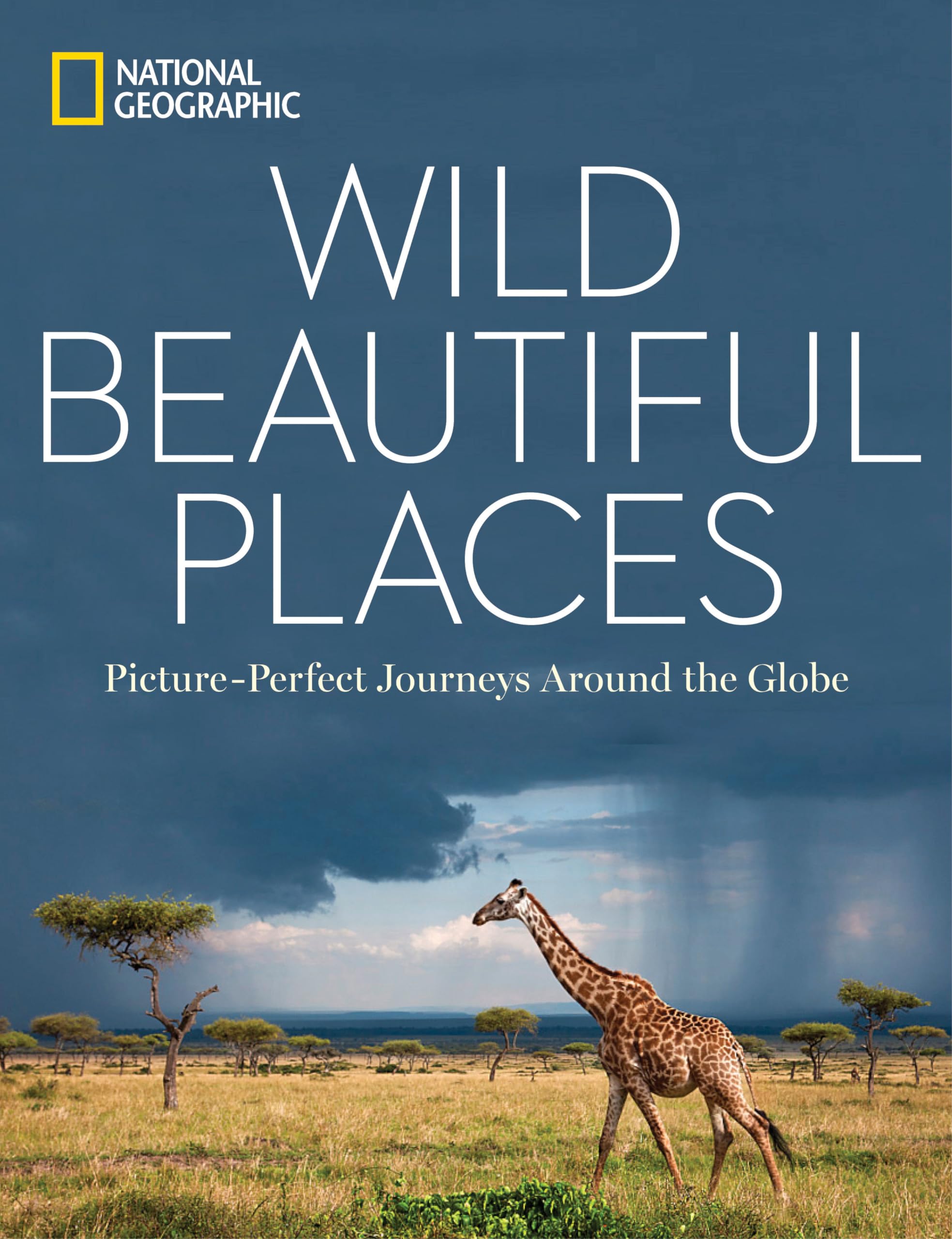 Wild, Beautiful Places: Picture-Perfect Journeys Around the Globe Travel
