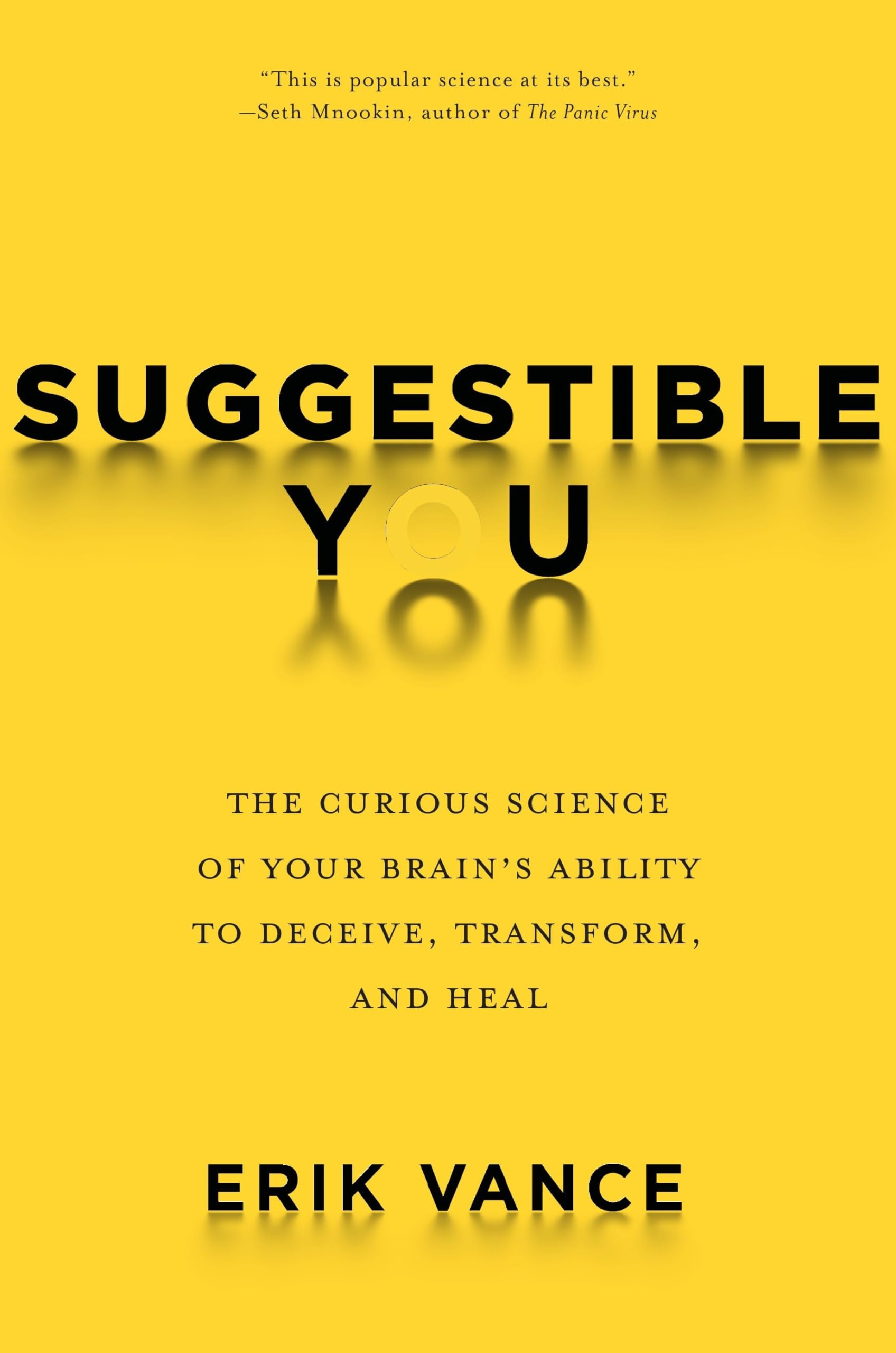 Suggestible You: The Curious Science of Your Brain's Ability to Deceive, Transform, and Heal Medicine