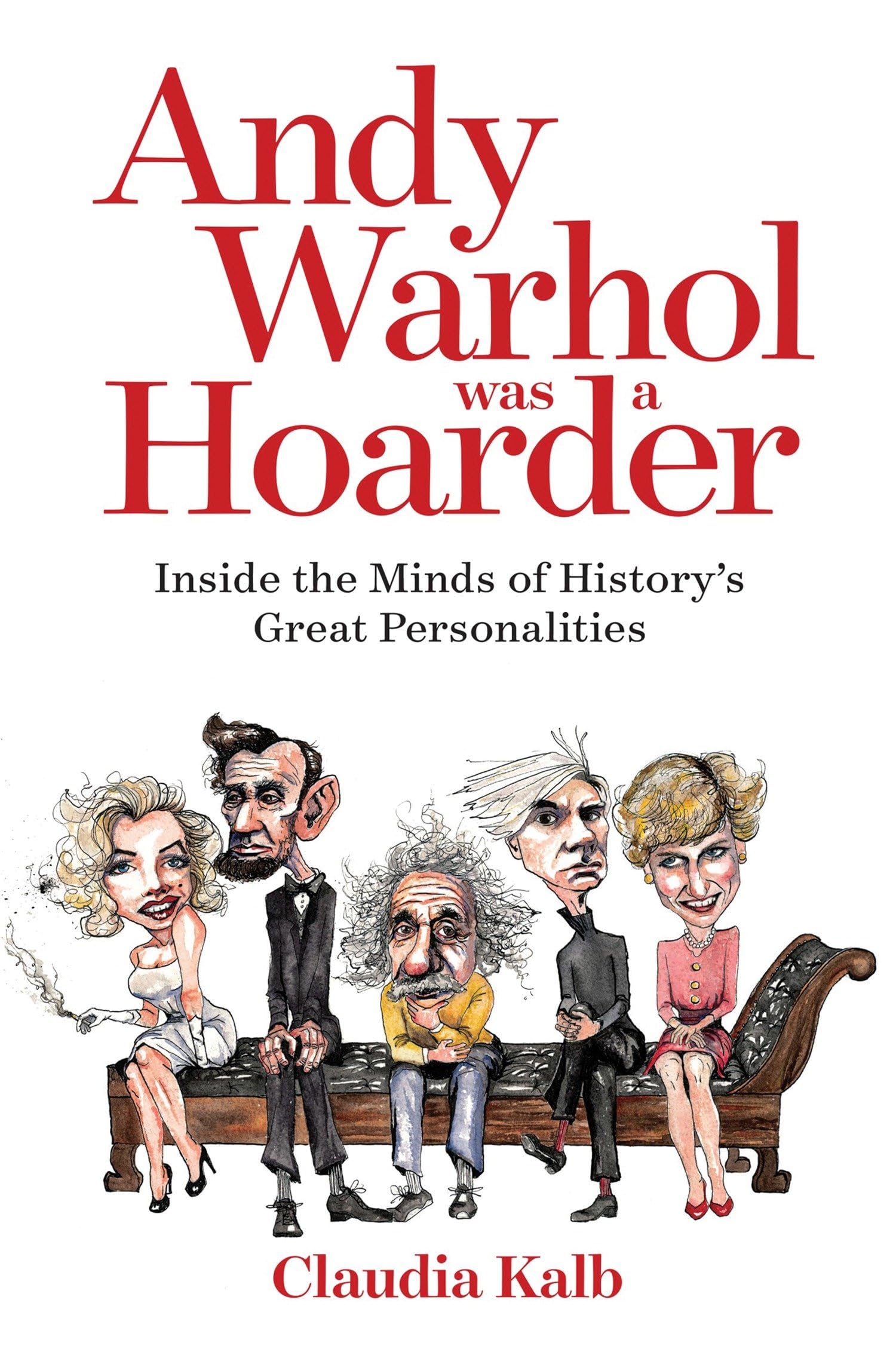Andy Warhol Was a Hoarder: Inside the Minds of History's Great Personalities Science