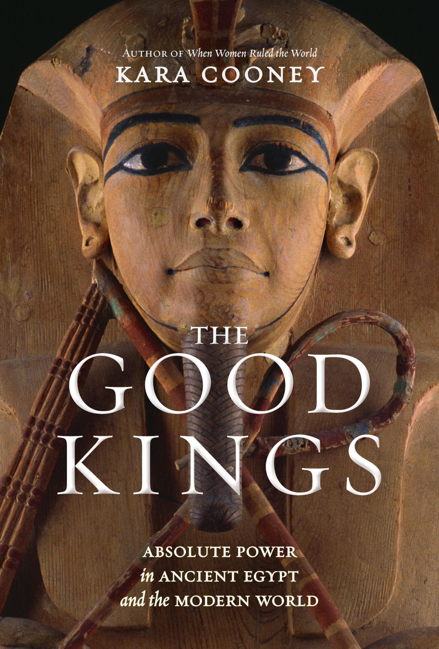 The Good Kings: Absolute Power in Ancient Egypt and the Modern World Memories