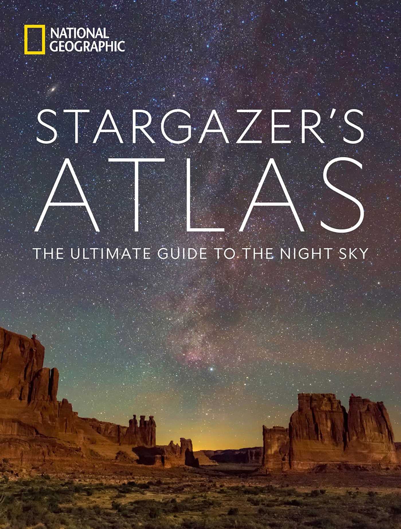 National Geographic Stargazer's Atlas: The Ultimate Guide to the Night Sky Geology & Geography