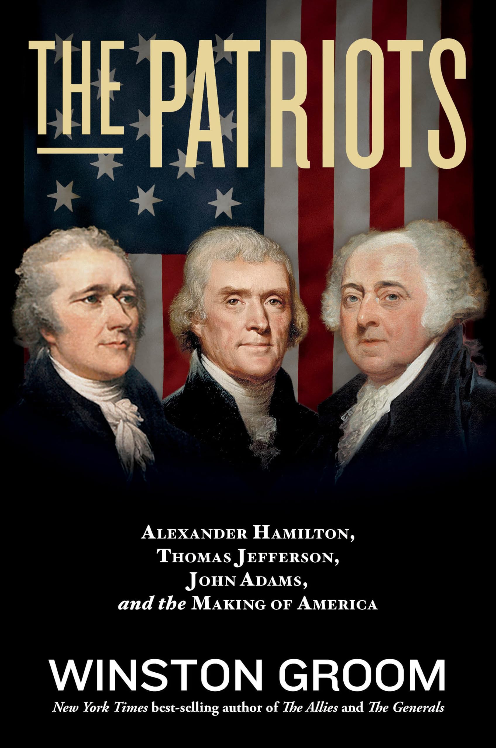 The Patriots: Alexander Hamilton, Thomas Jefferson, John Adams, and the Making of America Memories