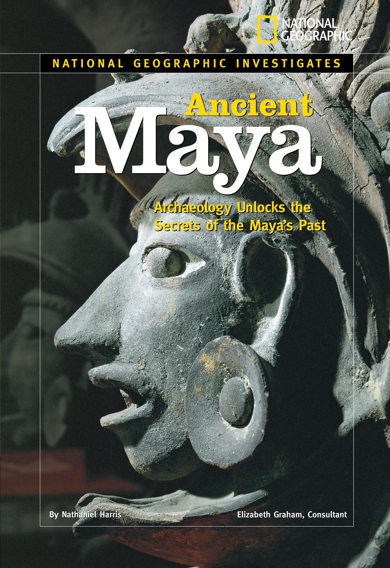 National Geographic Investigates: Ancient Maya: Archaeology Unlocks the Secrets of the Maya's Past Non-fiction