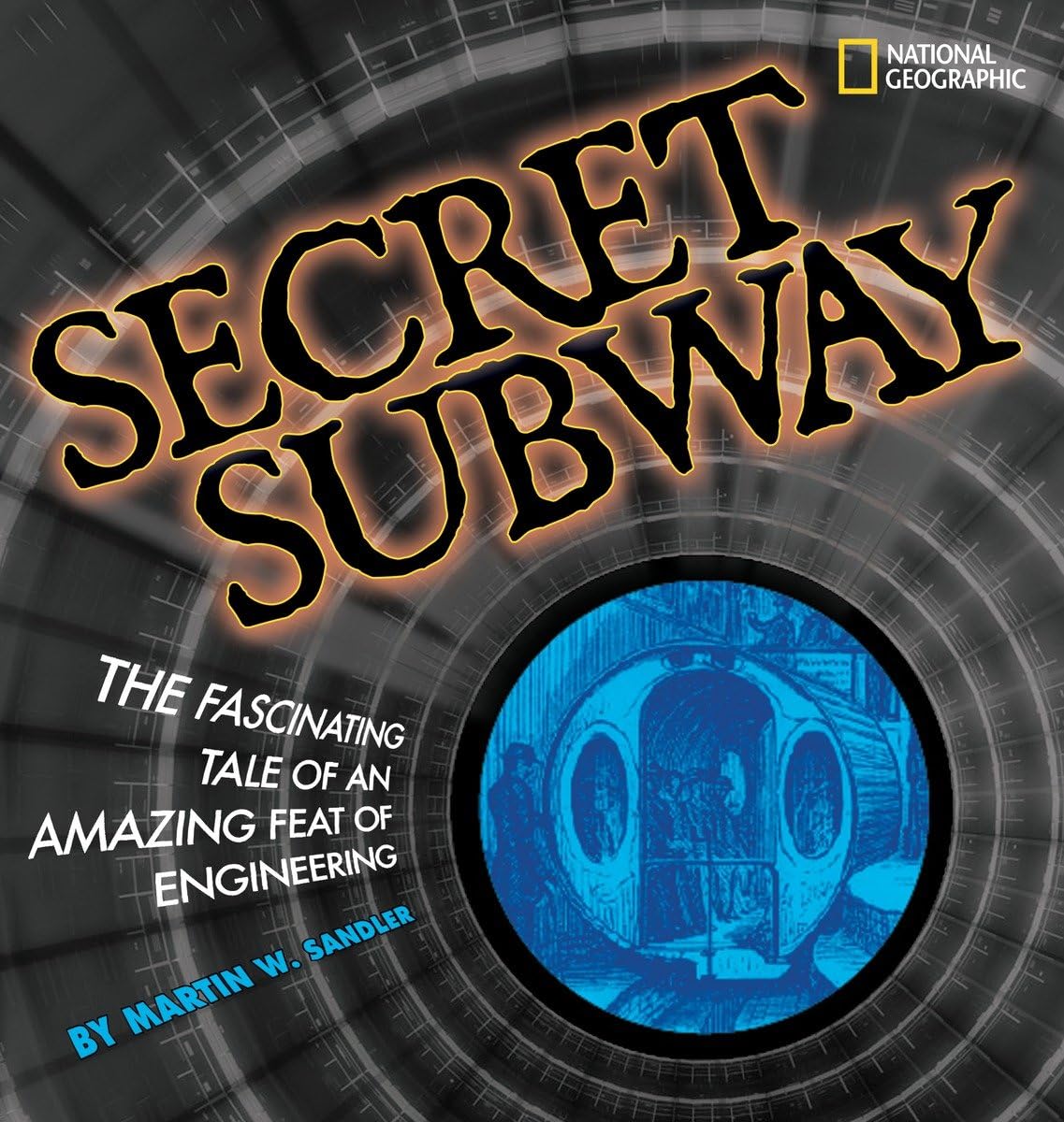 Secret Subway: The Fascinating Tale of an Amazing Feat of Engineering Politics & History