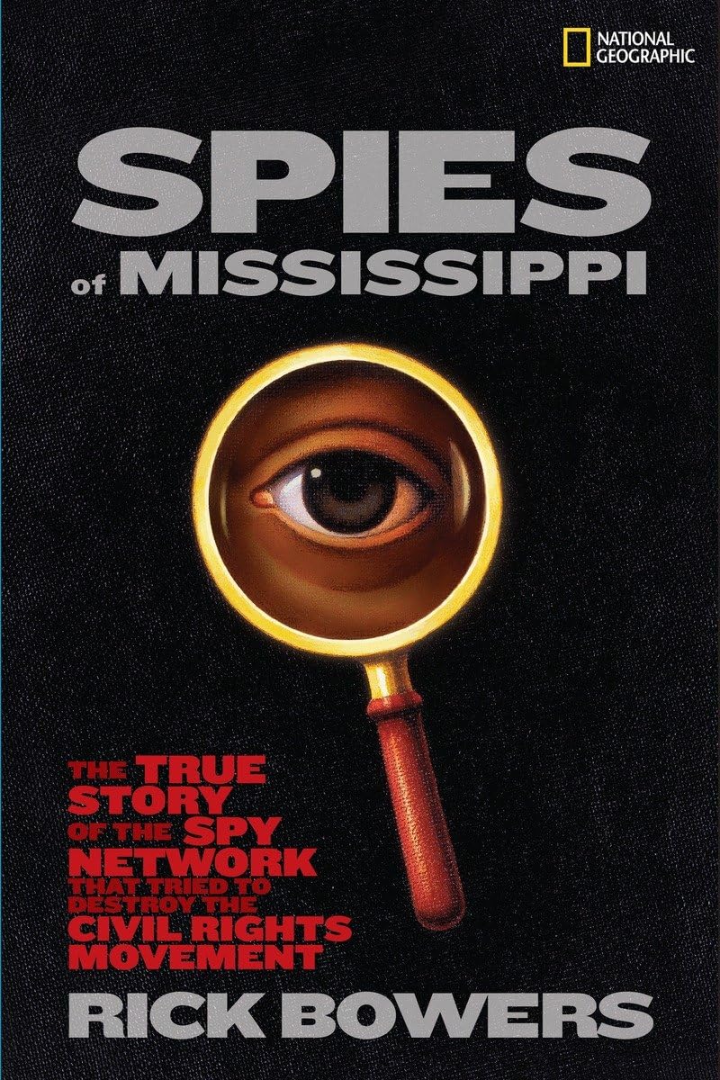 Spies of Mississippi: The True Story of the State-Run Spy Network that Tried to Destroy the Civil Rights Movement Politics & History
