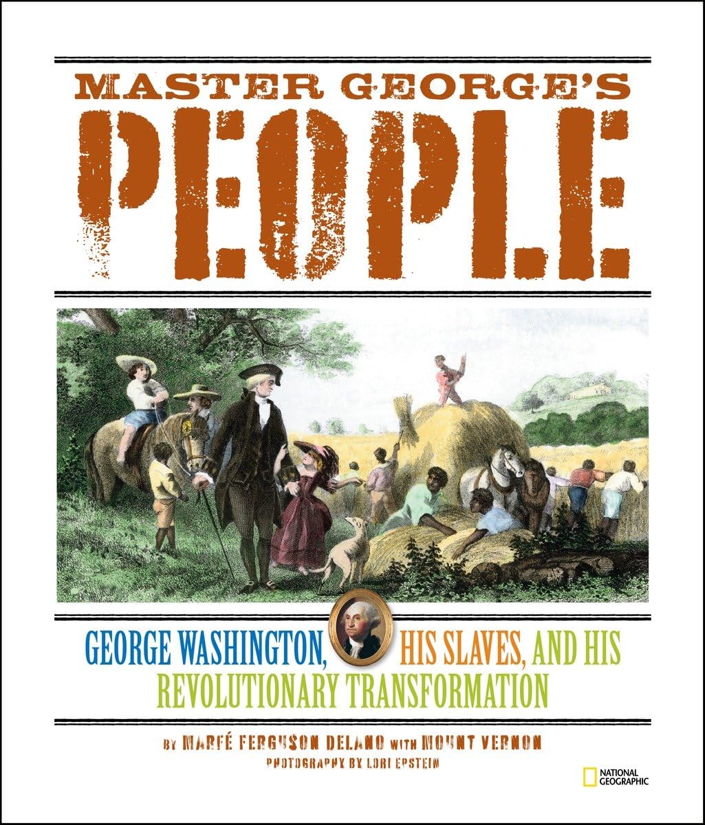 Master George's People: George Washington, His Slaves, and His Revolutionary Transformation Politics & History