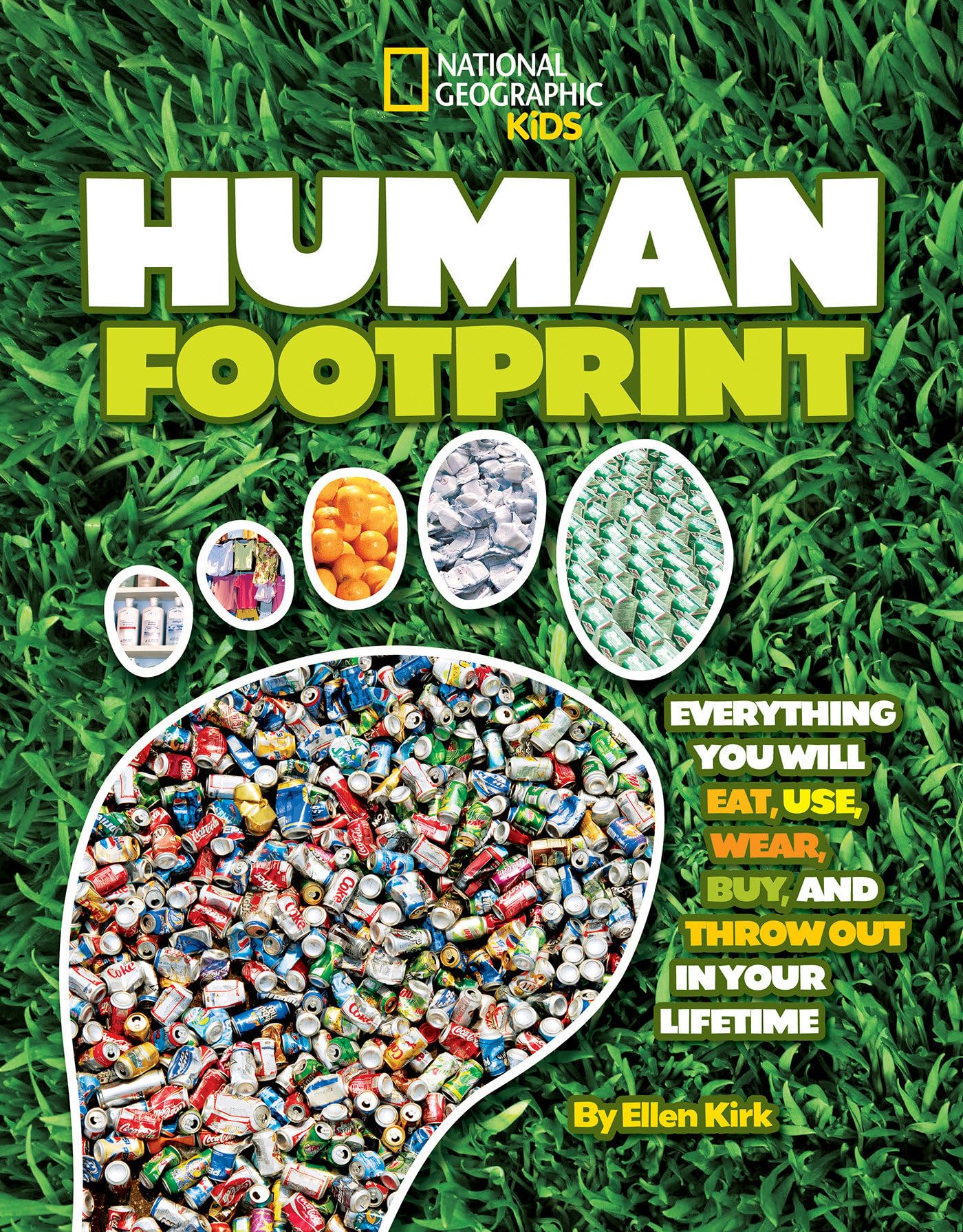 Human Footprint: Everything You Will Eat, Use, Wear, Buy, and Throw Out in Your Lifetime (National Geographic Kids) Business & Technology