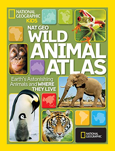 Nat Geo Wild Animal Atlas: Earth's Astonishing Animals and Where They Live Non-fiction