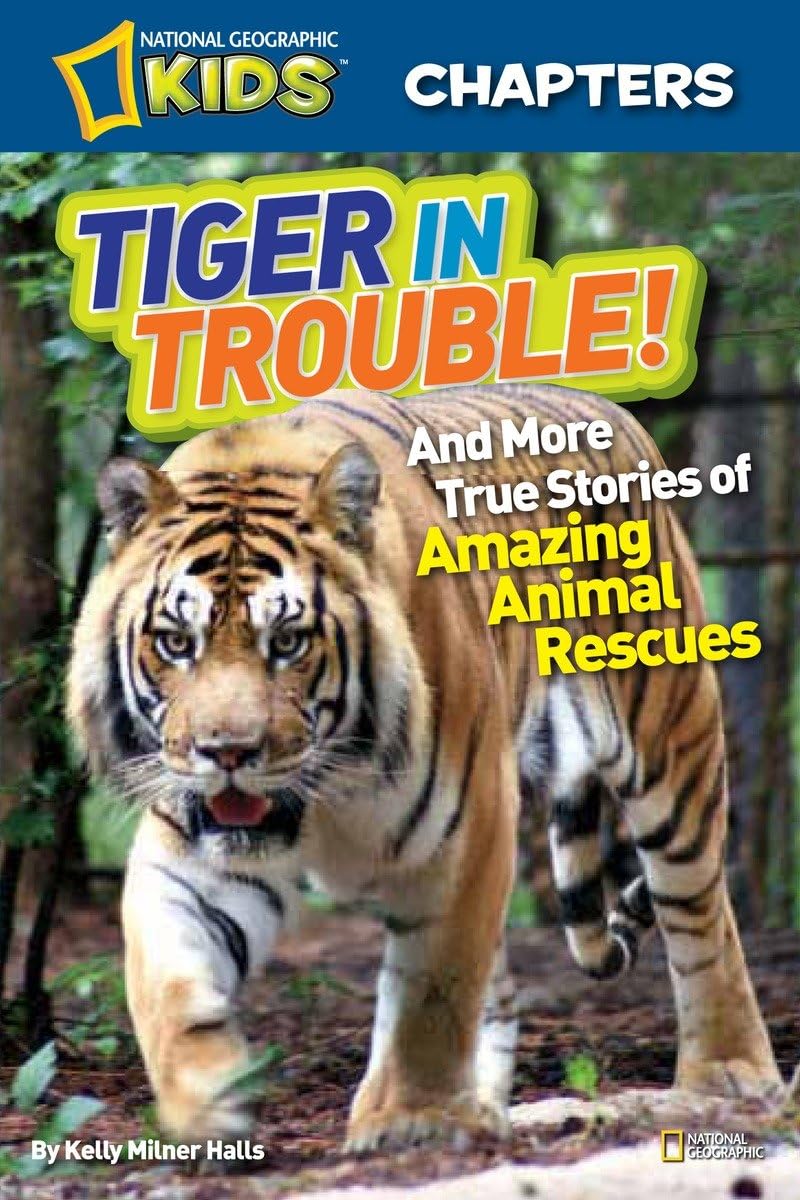 National Geographic Kids Chapters: Tiger in Trouble!: and More True Stories of Amazing Animal Rescues (NGK Chapters) Novels & Short Stories