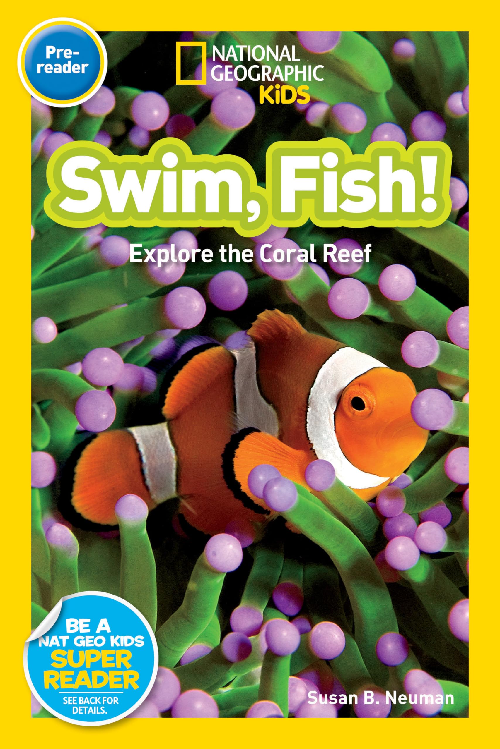 Swim, Fish! (National Geographic Kids Readers, Pre-Reader): Explore the Coral Reef Novels & Short Stories