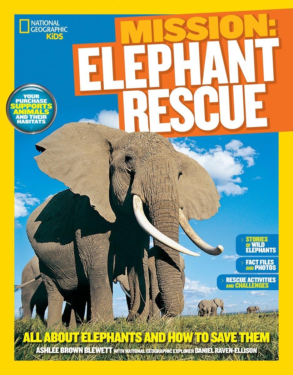 National Geographic Kids Mission: Elephant Rescue: All About Elephants and How to Save Them (NG Kids Mission: Animal Rescue) Non-fiction
