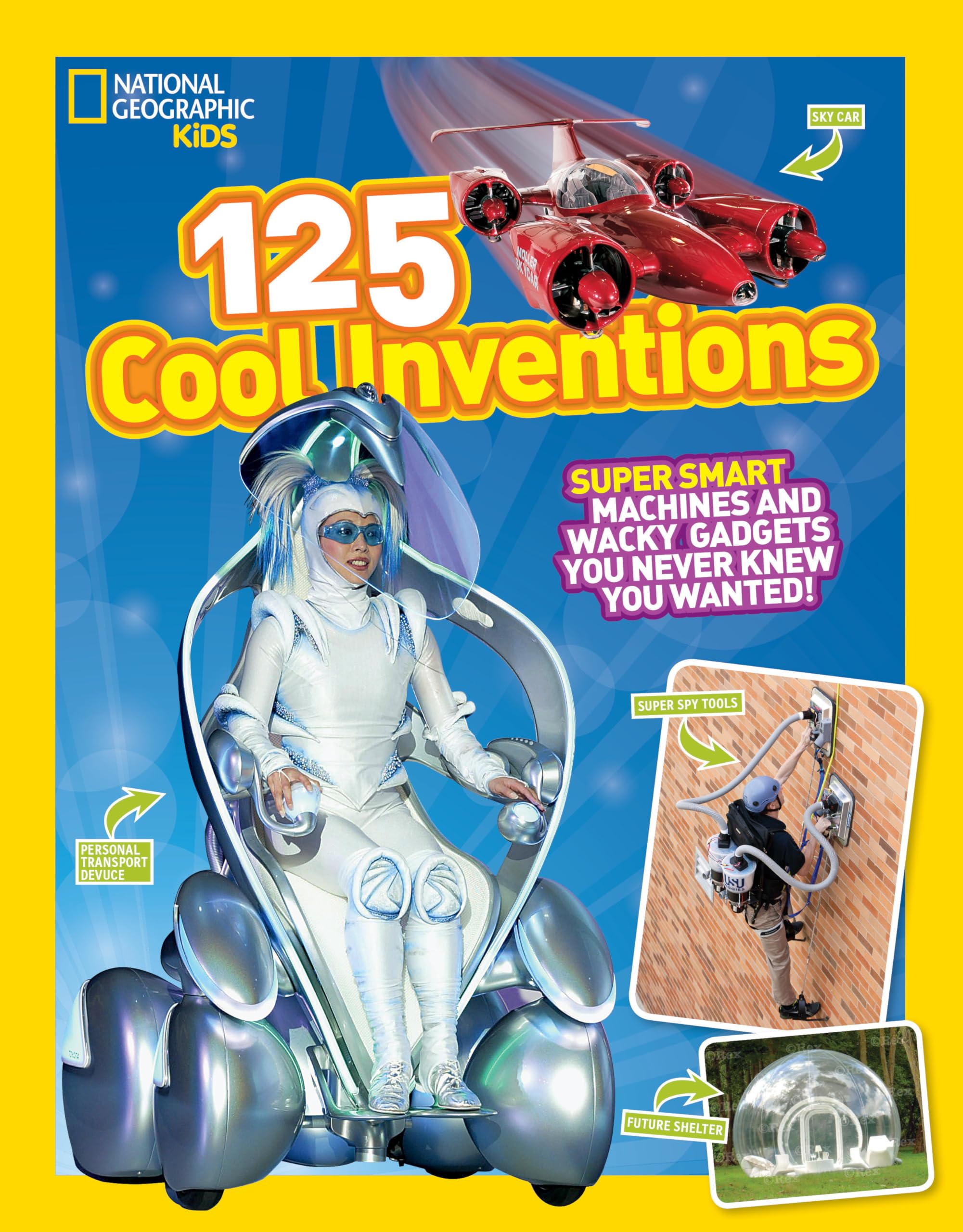125 Cool Inventions: Supersmart Machines and Wacky Gadgets You Never Knew You Wanted! Non-fiction