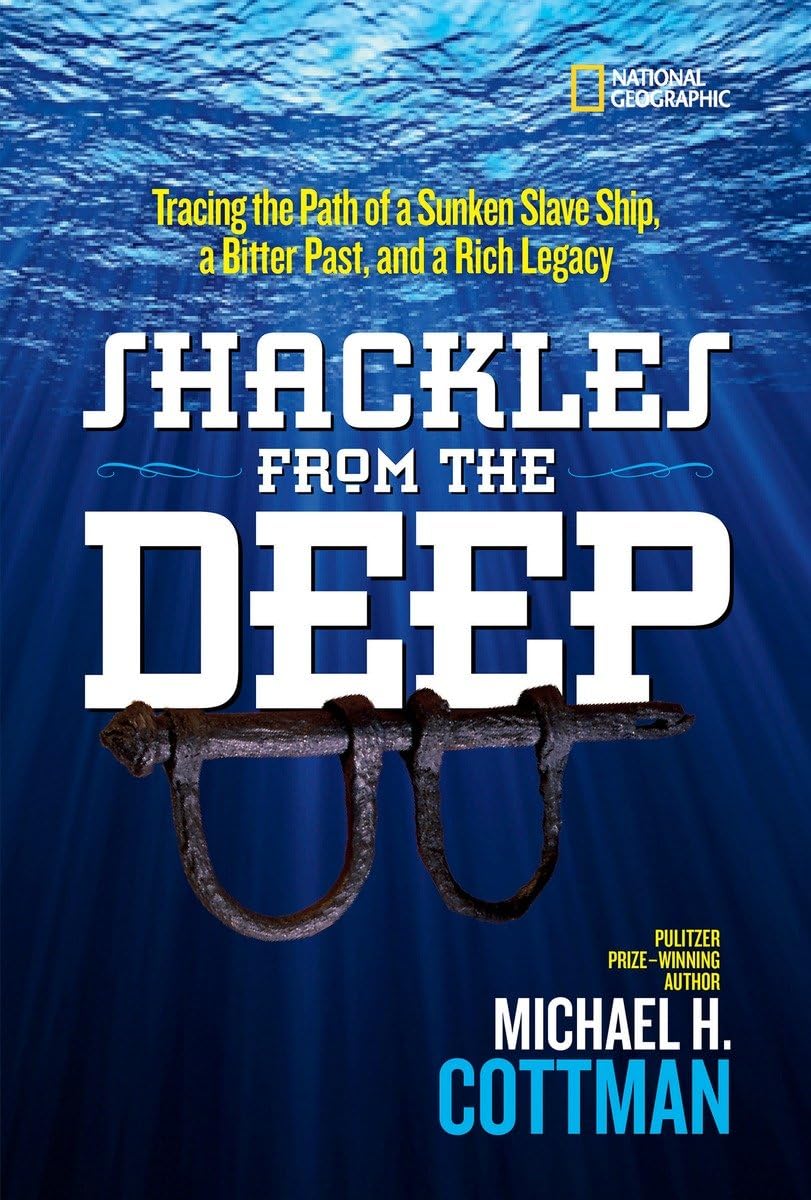 Shackles From the Deep: Tracing the Path of a Sunken Slave Ship, a Bitter Past, and a Rich Legacy Non-fiction