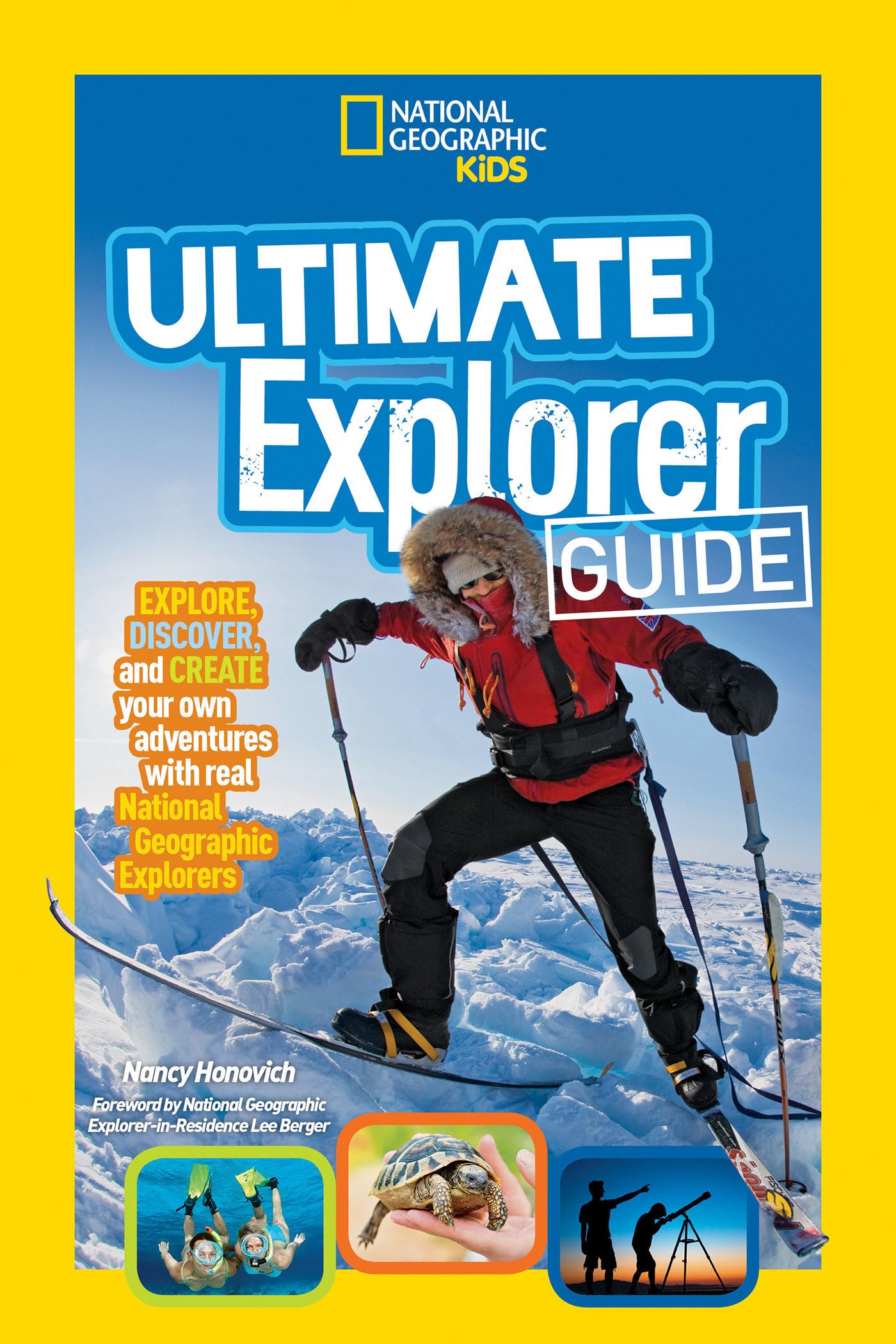 Ultimate Explorer Guide: Explore, Discover, and Create Your Own Adventures With Real National Geographic Explorers as Your Guides! Non-fiction