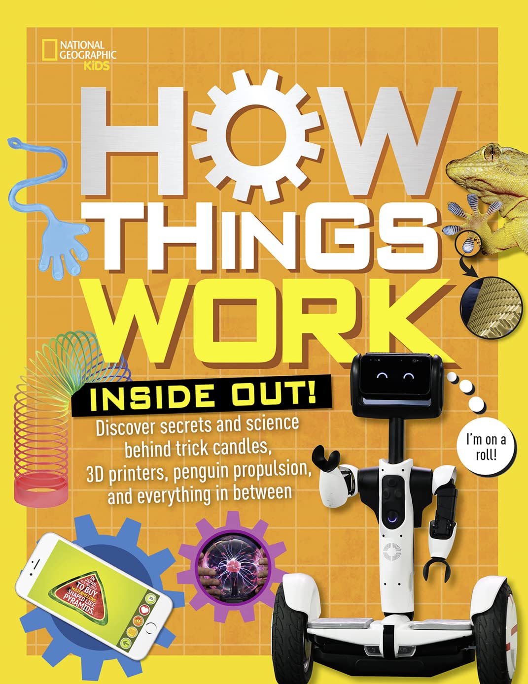 How Things Work: Inside Out: Discover Secrets and Science Behind Trick Candles, 3D Printers, Penguin Propulsions, and Everything in Between General education