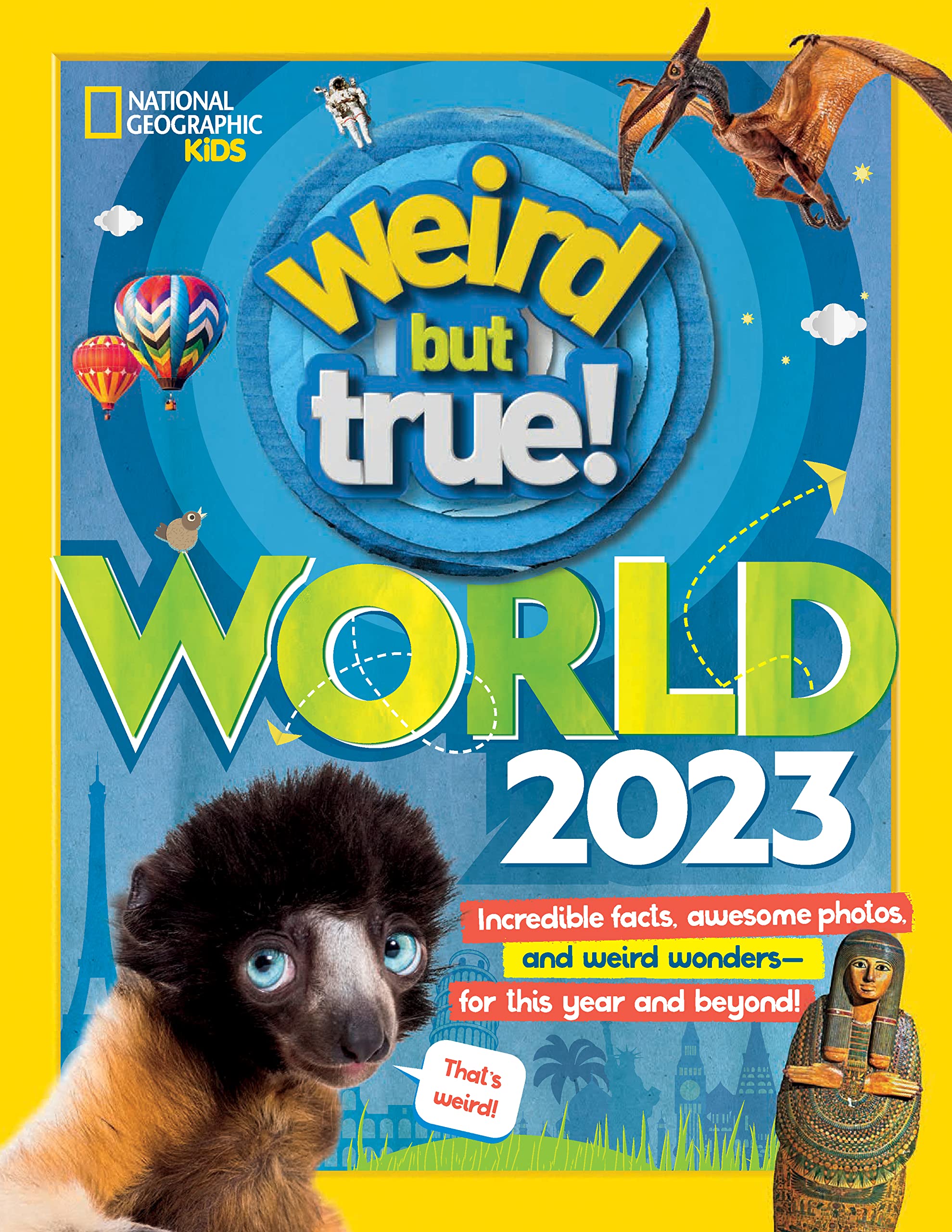 Weird But True World! 2023: Incredible facts, awesome photos, and weird wonders---for this year and beyond! Natural Sciences