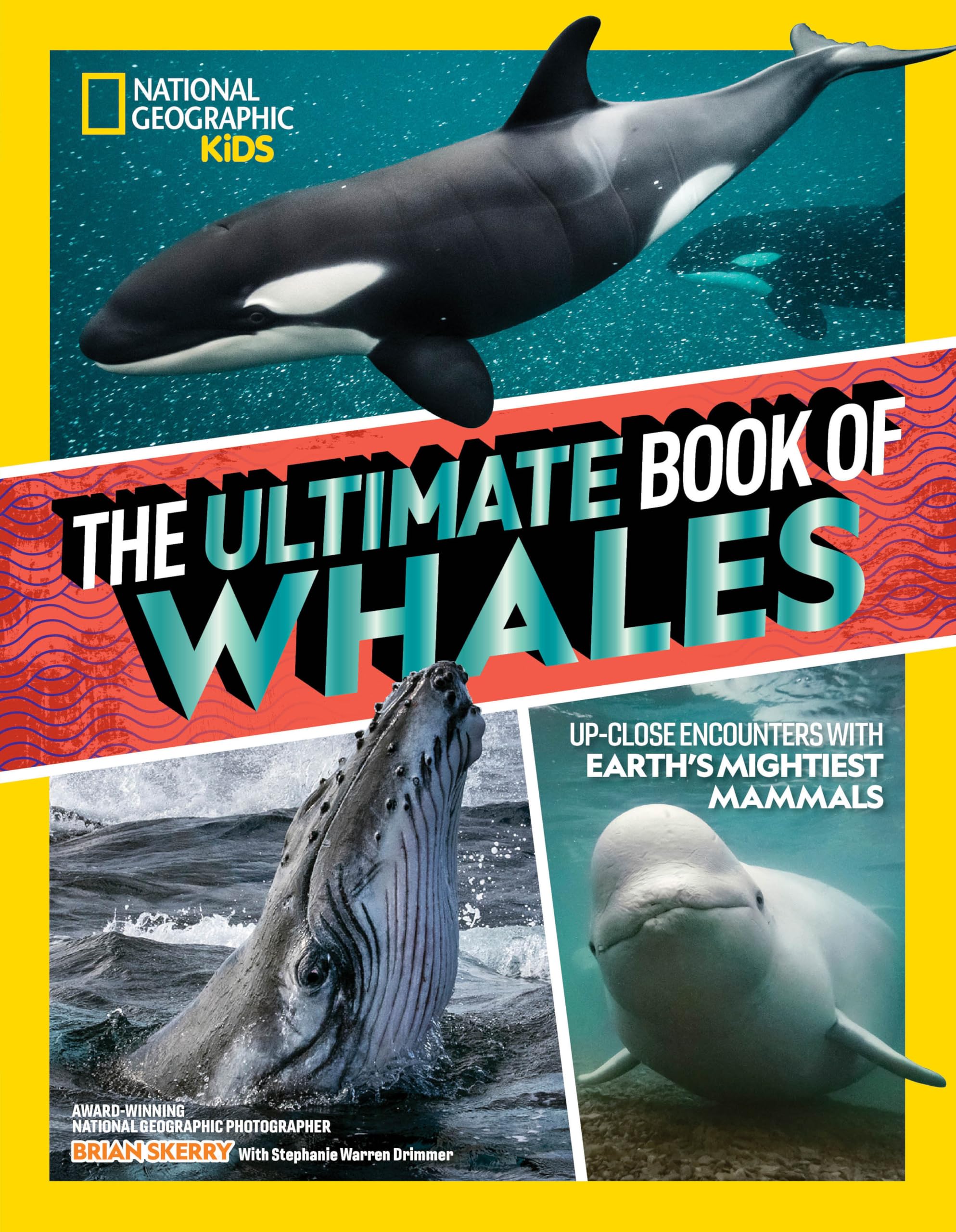 The Ultimate Book of Whales: Up-Close Encounters With Earth's Mightiest Mammals (Ultimate Books) Natural Sciences