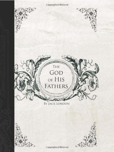 God of His Fathers (Large Print Edition): Tales of the Klondyke Essays & Short Stories