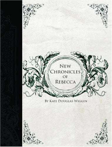 New Chronicles of Rebecca (Large Print Edition) Novels & Short Stories
