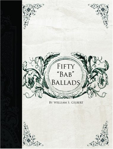 Fifty "Bab" Ballads: (Large Print Edition): Much Sound and Little Sense Poetry