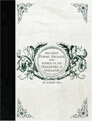 Ancient Poems, Ballads, and Songs of the Peasantry of England Poetry