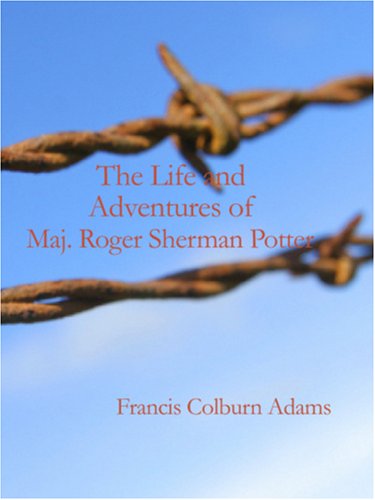 The Life and Adventures of Maj. Roger Sherman Potter Contemporary literature